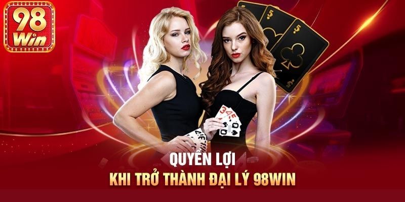 Lý do quan trọng để bạn nên trở thành đại lý 98win